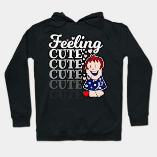 Feeling Cute Hoodie